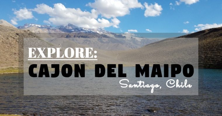 Explore Chile: Day 1 – Cajon Del Maipo