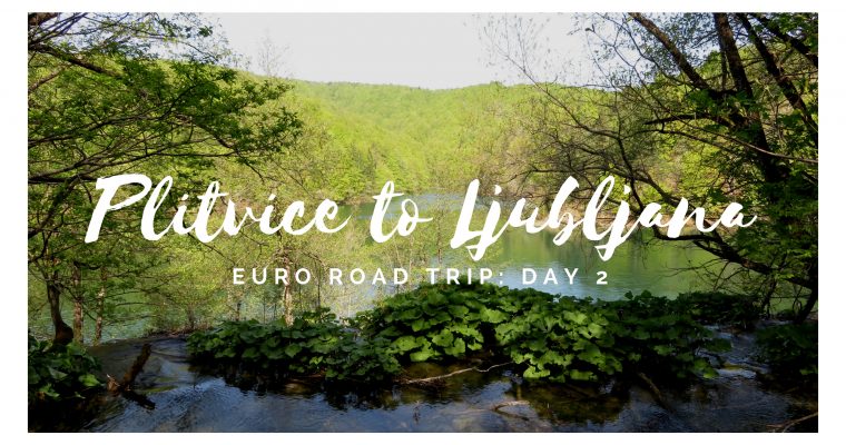 Euro Road Trip – Day 2: Plitvice to Ljubliana