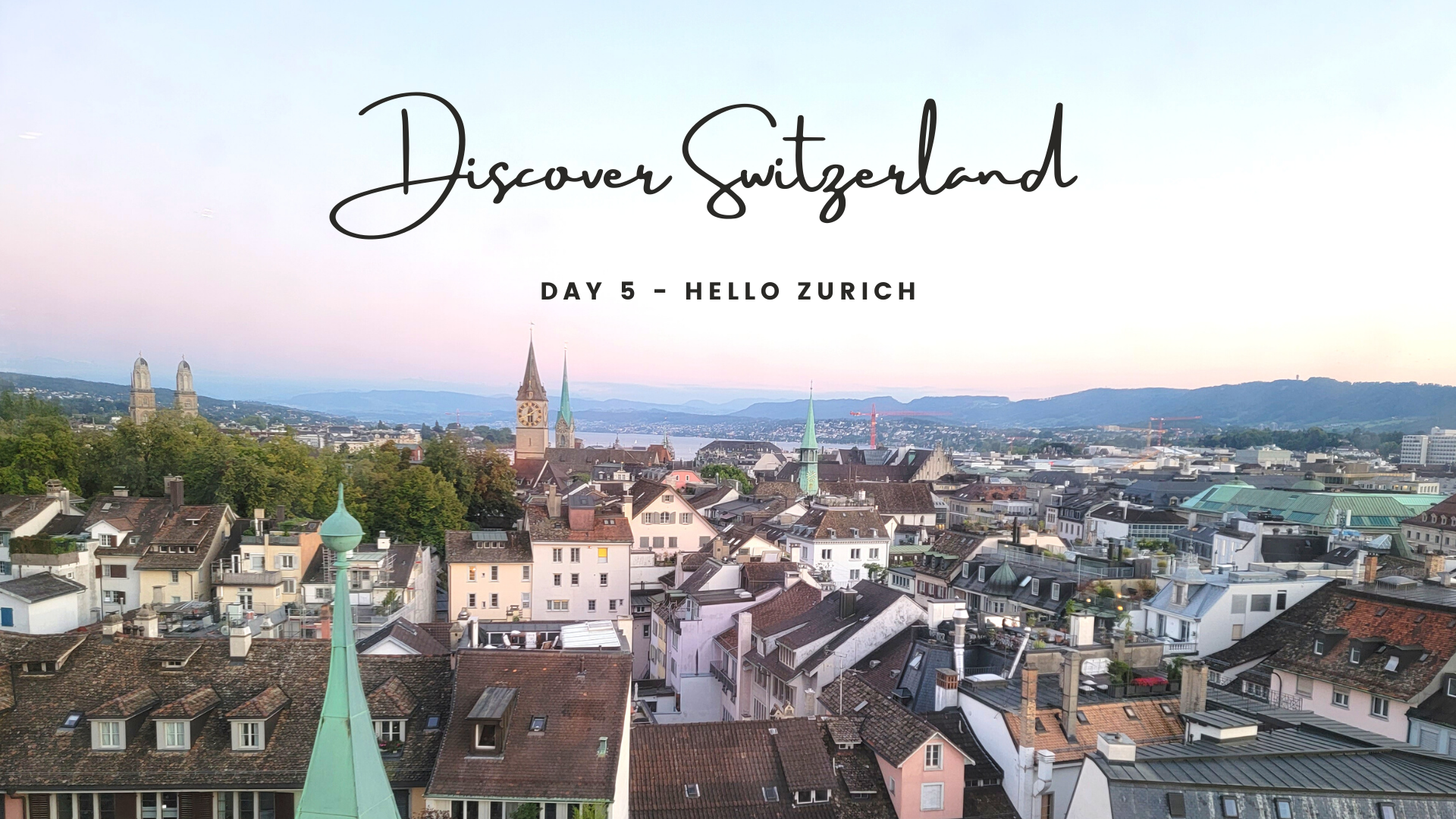 Discover Switzerland: Day 5 – Hello Zurich