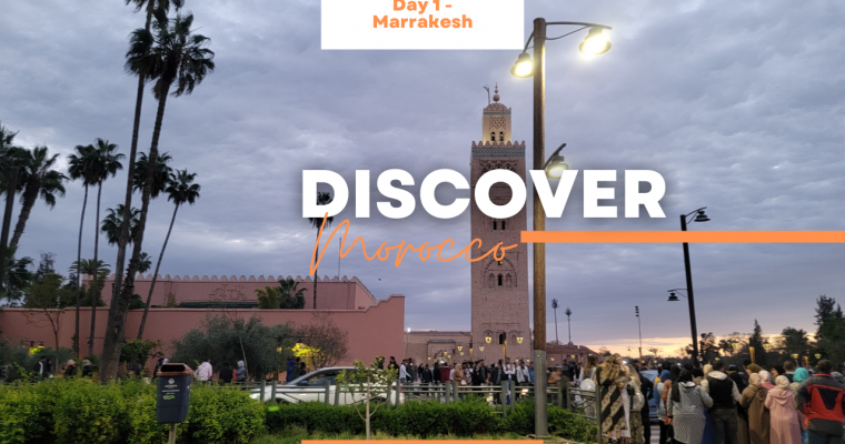 Discover Morocco – Day 1: Marrakesh