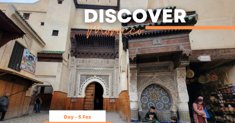 Discover Morocco – Day 5 – Fez