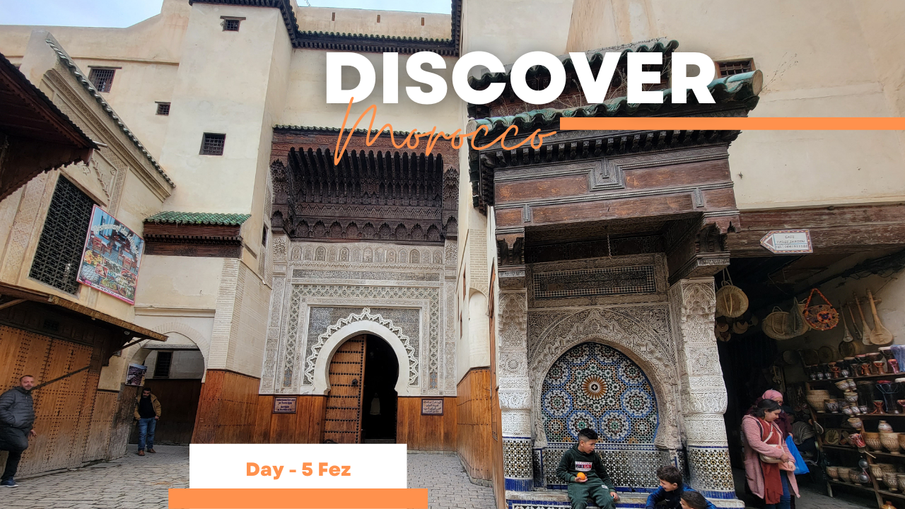 Discover Morocco – Day 5 – Fez
