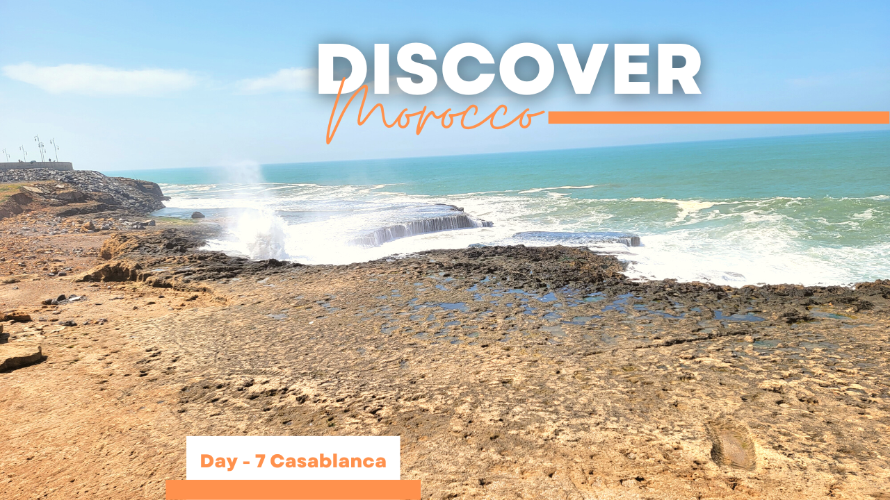Discover Morocco – Day 7: Casablanca